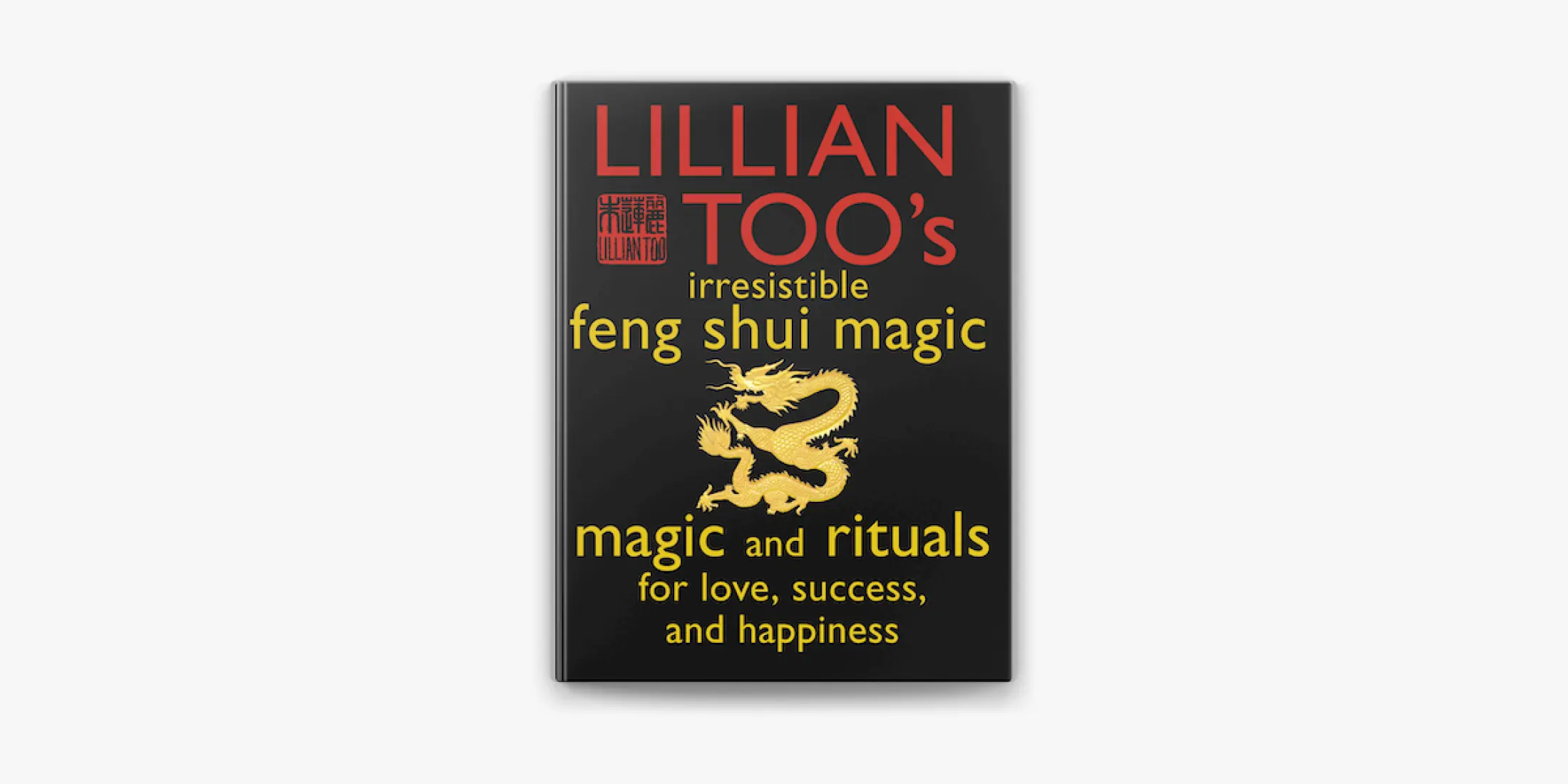 Lillian Too S Irresistible Feng Shui Magic Magic And Rituals For Love Success And Happiness Lazada Ph