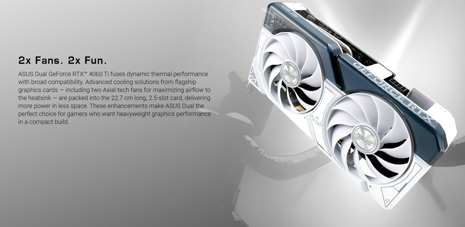 ASUS Dual GeForce RTX 4060 Ti 16GB OC Edition GDDR6 (PCIe 4.0, 16GB GDDR6,  DLSS 3, HDMI 2.1a, DisplayPort 1.4a, 2.5-slot design, Axial-tech fan  design, 0dB technology) DUAL-RTX4060TI-O16G 