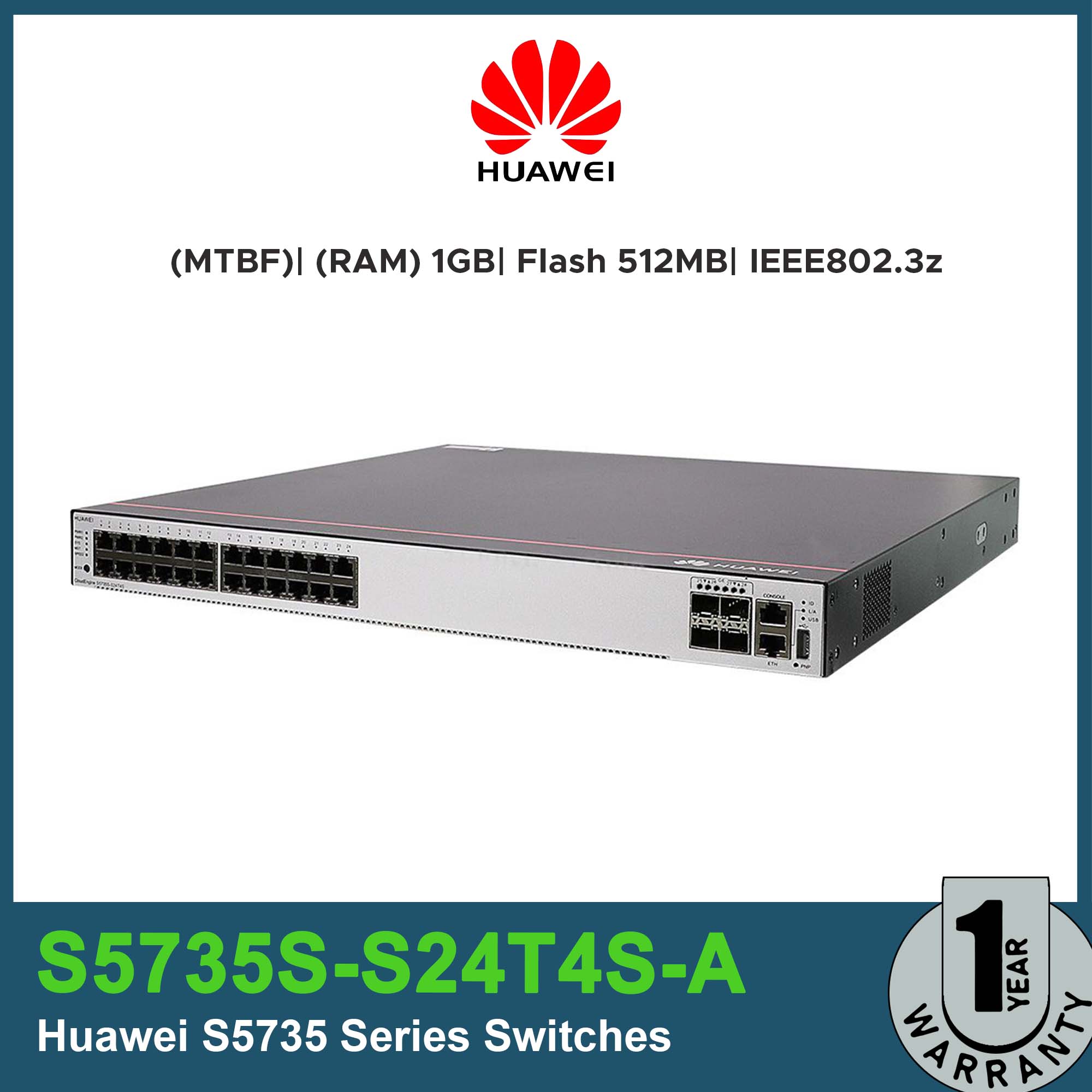 S5735S-S24T4S-A / Huawei S5735 Series Switches/ 24 × 10/100/1000Base-T ports, 4 × GE SFP ports, 1 × 60W AC Power Supply, Distribution model/ Memory (RAM) 1GB/ Flash 512 MB/ 44 W/ Standards compliance IEEE802.3, IEEE802.3u, IEEE802.3ab