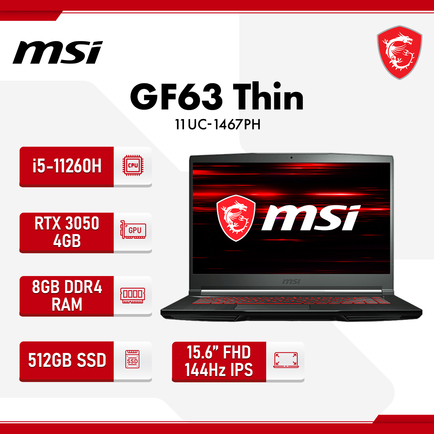 MSI GF63 Thin 11UC-1467PH | 15.6" FHD 144Hz IPS | i5-11260H | 8GB RAM | 512GB SSD | RTX 3050 Gaming Laptop