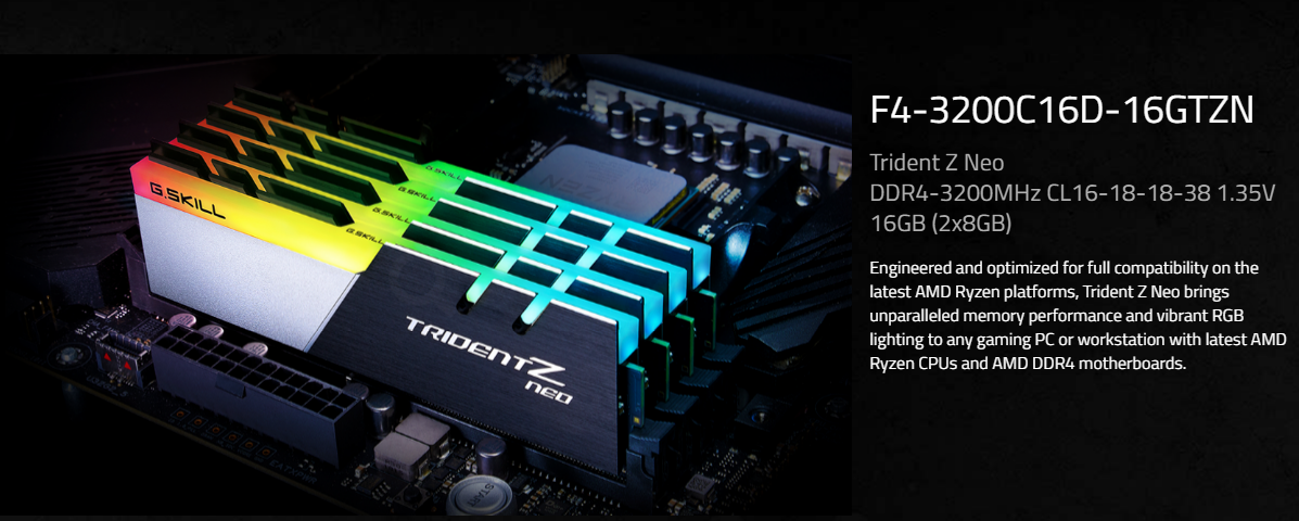 G.SKILL Trident Z Neo Series 16GB 3200mhz CL16 (2 x 8GB) 288-Pin RGB DDR4 SDRAM DDR4 3200 (PC4 25600) Desktop Memory Model F4-3200C16D-16GTZN 1 G.SKILL Trident Z Neo Series 16GB 3200mhz CL16 (2 x 8GB) 288-Pin RGB DDR4 SDRAM DDR4 3200 (PC4 25600) Desktop Memory Model F4-3200C16D-16GTZN